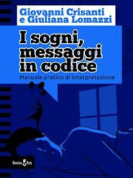 Title: I sogni, messaggi in codice: Manuale pratico di interpretazione, Author: Giuliana Lomazzi