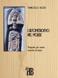 Title: L'altomedioevo nel Molise: Proposte per nuove ricerche di storia, Author: Francesco Bozza