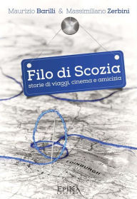 Title: Filo di Scozia: Storie di viaggi, cinema e amicizia, Author: Maurizio Barilli