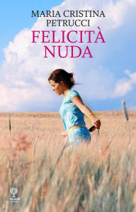 Title: Felicità nuda, Author: Maria Cristina Petrucci