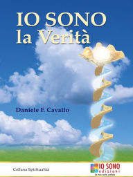 Title: IO SONO la verità, Author: Daniele F. Cavallo