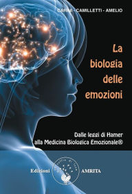 Title: La biologia delle emozioni: Dalle leggi di Hamer alla Medicina Biologica Emozionale, Author: Daniela Carini