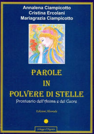 Title: Parole in Polvere di Stelle: Prontuario dell'Anima e del Cuore, Author: Annalena Ciampicotto