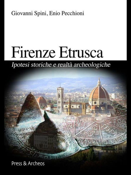 Firenze etrusca: Ipotesi storiche e realtà archeologiche