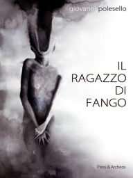 Title: Il Ragazzo di Fango, Author: Giovanni Polesello