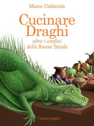 Title: Cucinare draghi: Oltre i confini della Buona Tavola, Author: Marco Caldarola