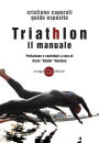 Triathlon il manuale: Prefazione e contributi a cura di Dario 