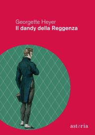 Title: Il dandy della Reggenza, Author: Georgette Heyer