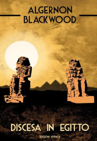 Title: Discesa in Egitto, Author: Algernon Blackwood
