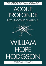 Title: Acque profonde: Tutti i racconti di mare. Vol. 2, Author: William Hope Hodgson