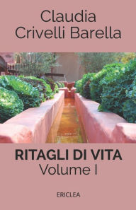 Title: Ritagli di Vita: Scritti settimanali su Cooperazione. Volume I: 2007 - 2012, Author: Isabella Visetti