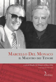 Title: Marcello Del Monaco, il Maestro dei Tenori, Author: Donella Del Monaco