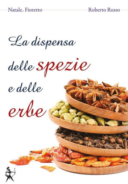 La dispensa delle spezie e delle erbe: Cucinare con le spezie e le erbe aromatiche