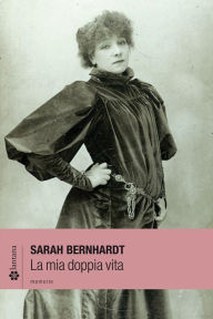 Title: La mia doppia vita, Author: Sarah Bernhardt