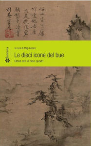 Title: Le dieci icone del bue: Storia zen in dieci quadri, Author: Migi Autore