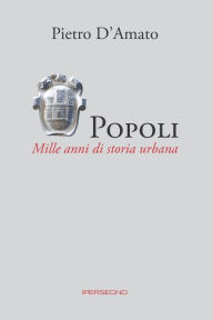 Title: Popoli: Mille anni di storia urbana, Author: Pietro D'Amato