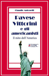 Title: Pavese, Vittorini e gli americanisti: Il mito dell'America, Author: Claudio Antonelli