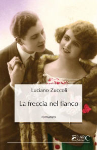 Title: La freccia nel fianco, Author: Luciano Zuccoli