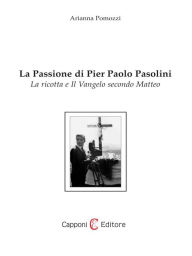 Title: La Passione di Pier Paolo Pasolini, Author: Arianna Pomozzi