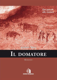 Title: Il domatore: dai pascoli alle miniere, Author: Alberto Secci