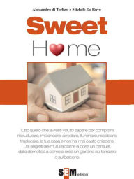 Title: Sweet home: Tutto quello che avresti voluto sapere per comprare, ristrutturare, imbiancare, arredare, illuminare, riscaldare la tua casa e non hai mai osato chiedere, Author: Alessandro di Terlizzi