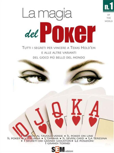 La magia del Poker - Tutti i segreti per vincere a texas Hold'em e alle altre varianti del gioco più bello del mondo