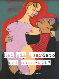 Title: Hai già guardato nei cassetti?, Author: Elisabetta Di Francia