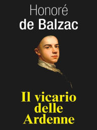 Title: Il vicario delle Ardenne, Author: Honore de Balzac