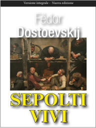 Title: Sepolti vivi, Author: Fëdor Dostoevskij