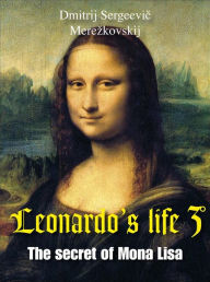 Title: Leonardo's life 3, Author: Dmitrij Sergéevic Merezkovskij