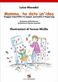 Title: Mamma, ho dato un'idea: Viaggio imperfetto tra pappe, pannolini e Peppa pig, Author: Luisa Maradei