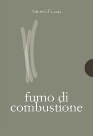 Title: Fumo di combustione, Author: Antonio Ferrara