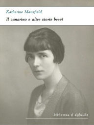 Title: Il canarino e altre storie brevi, Author: Katherine Mansfield
