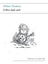 Title: Il libro degli snob, Author: William Thackeray