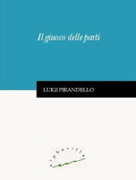 Title: Il giuoco delle parti, Author: Luigi Pirandello