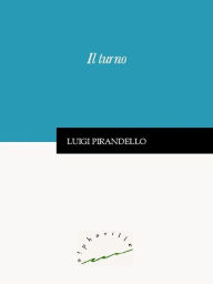 Title: Il turno, Author: Luigi Pirandello