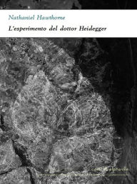 Title: L'esperimento del dottor Heidegger, Author: Nathaniel Hawthorne