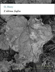 Title: L'ultima foglia, Author: O. Henry