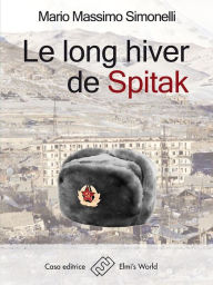 Title: Le long hiver de Spitak, Author: Mario Massimo Simonelli