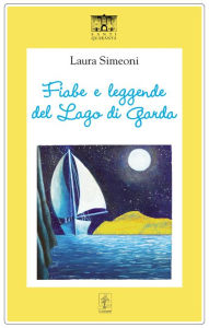 Title: Fiabe e leggende del Lago di Garda, Author: Laura Simeoni