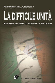 Title: La difficile unità, Author: Antonio Maria Orecchia
