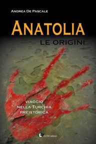 Title: Anatolia - Le origini, Author: Andrea De Pascale