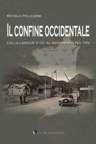 Title: Il confine occidentale: Dalla langue d'oc al movimento No TAV, Author: Michele Pellegrini