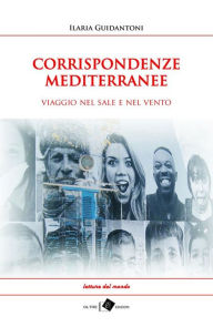 Title: CORRISPONDENZE MEDITERRANEE - viaggio nel sale e nel vento: viaggio nel sale e nel vento, Author: Ilaria Guidantoni