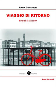 Title: Viaggio di ritorno: Firenze si racconta, Author: Ilaria Guidantoni