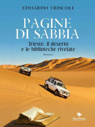 Title: Pagine di sabbia: Trieste, il deserto e le biblioteche rivelate, Author: Edoardo Triscoli