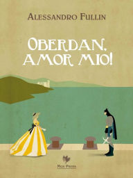 Title: Oberdan, amor mio!, Author: Alessandro Fullin
