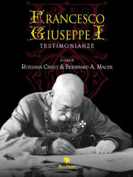 Title: Francesco Giuseppe I: Testimonianze, Author: Rossana Crisci