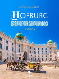 Title: Hofburg Segreta: La guida, Author: Rossana Crisci