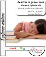 Title: Genitori in prima linea. Aiutare un figlio con DSA, Author: Rossella Di Maria e Aurora Ranfagna